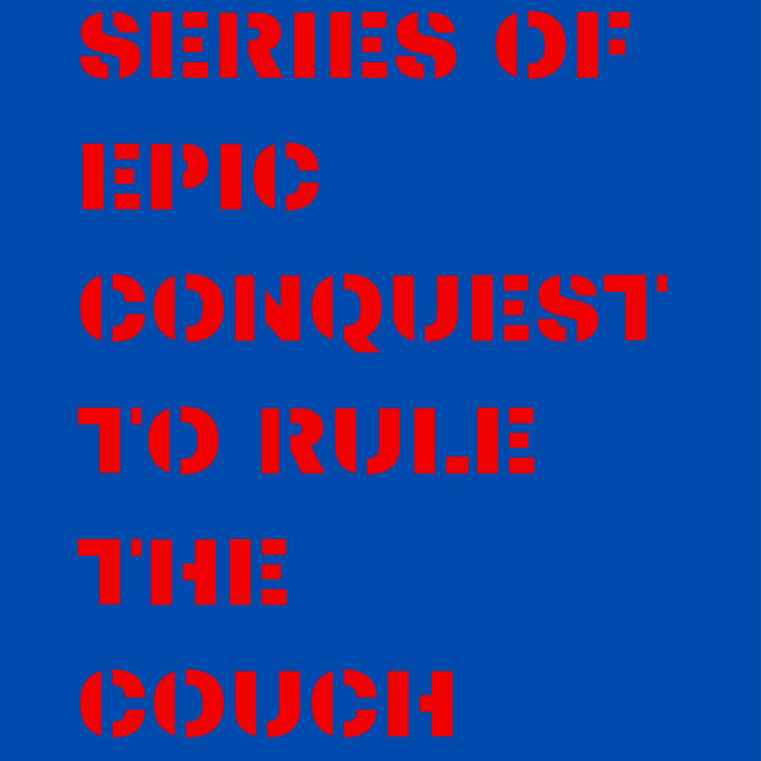 The Series Of Epic Conquest To Rule The Couch